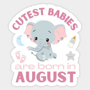 Cutest babies are born in August for August birhday girl womens Sticker